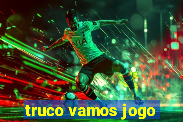 truco vamos jogo